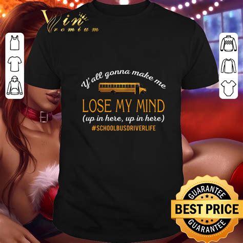 Top Yall Gonna Make Me Lose My Mind Up In Here Up In Here Copy Shirt