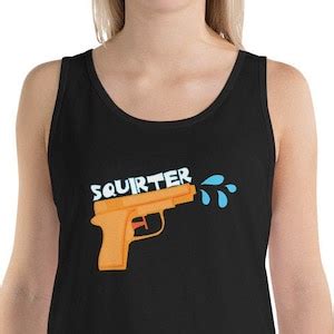 Squirter Tank Top Squirting Pussy Shirt Wet Pussy Water Gun Etsy