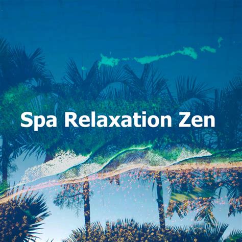 Spa Relaxation Zen Album By Spa Music Relaxation Spotify