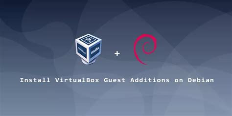 How To Install Virtualbox Guest Additions On Debian Linux Nightly