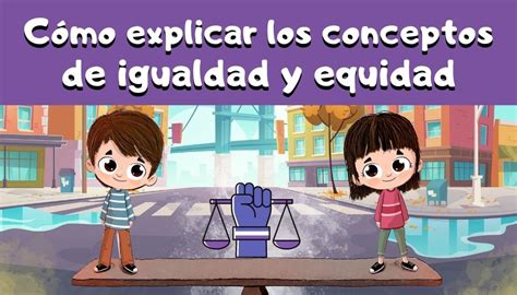 Cómo explicar los conceptos de igualdad y equidad a los niños