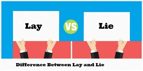 Difference Between Lay And Lie Lay Vs Lie
