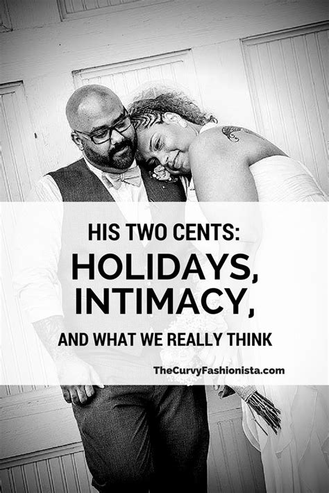 His Two Cents Holidays Intimacy And What We Think Intimacy Married Life Love People