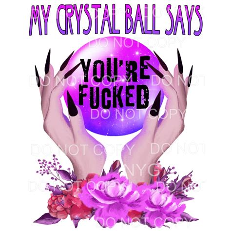 Martodesigns My Crystal Ball Says Youre Fucked Hands