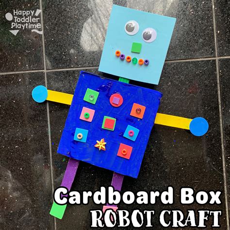 Easy Cardboard Box Robot Craft For Kids Happy Toddler Playtime