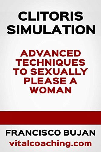 Clitoris Stimulation Advanced Techniques To Sexually Please A Woman