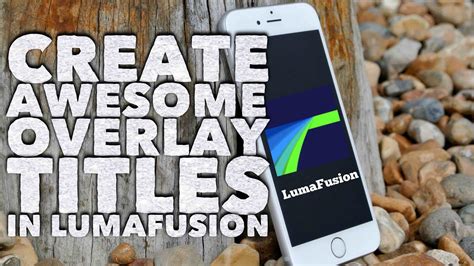 Lumafusion How To Create Awesome Titles With Overlay Videos And Royalty