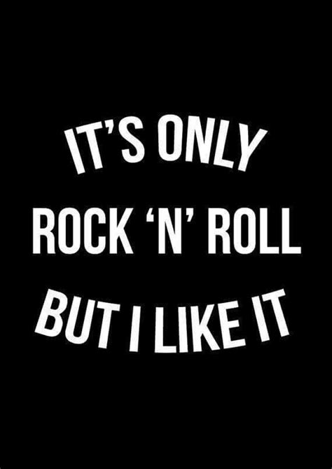 Its Only Rock And Roll But I Like It Rock And Roll Quotes Rock