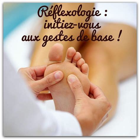 Réflexologie Initiez Vous Aux Gestes De Base Reflexologie Bienfaits Du Massage
