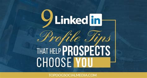 9 Linkedin Profile Tips That Help Prospects Choose You