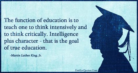 The Function Of Education Is To Teach One To Think Intensively And To