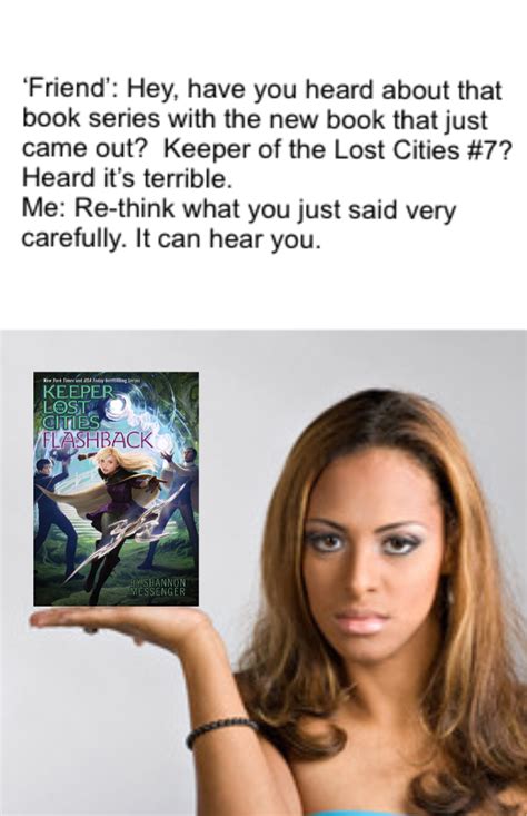 I'm planning on posting more of these kind of videos, too, so stay tuned. KOTLC can hear when you insult it! | Lost city, Book memes, Awesome book series