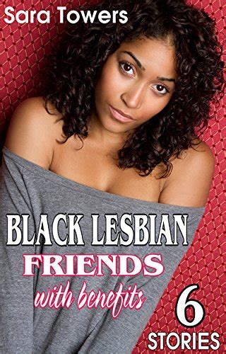 Black Lesbian Romance Friends With Benefits 6 Stories Ebook Sara