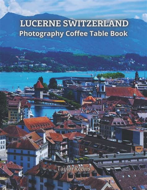 Buy The Amazing City In Switzerland Lucerne Photography Coffee Table