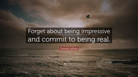 Danielle Laporte Quote Forget About Being Impressive And
