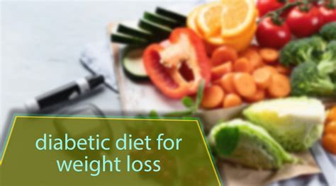 A Comprehensive Guide To Diabetic Diet For Weight Loss