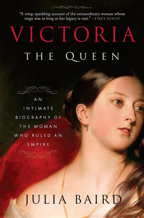 Victoria The Queen An Intimate Biography Of The Woman Who Ruled An