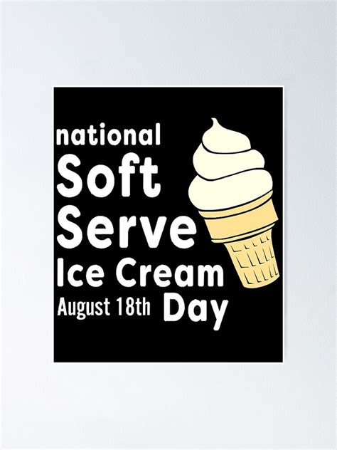 National Soft Serve Ice Cream Day August 18th Poster For Sale By
