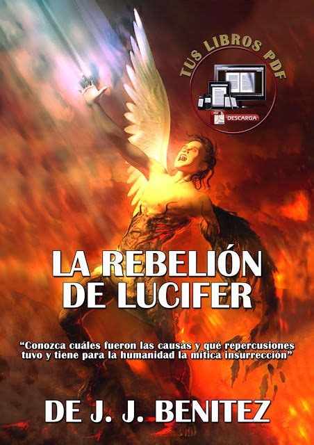 Las páginas de este libro están dedicadas a los descubrimientos realizados en 1979 por la nasa sobre la sábana santa y en los que. LA REBELION DE LUCIFER DE J. J. BENITEZ PDF - MIS LIBROS PDF - TUS LIBROS PDF | Pdf libros ...