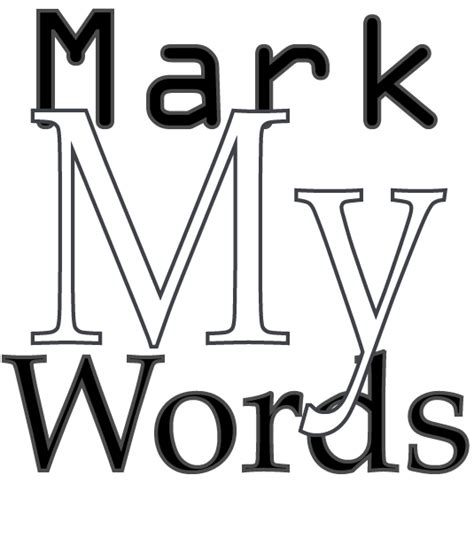 Or mean you should believe my words? Mark: My Words