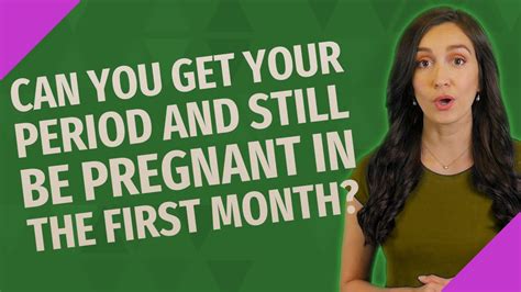 Can You Get Your Period And Still Be Pregnant In The First Month Youtube