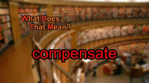 What Does Compensate Mean Youtube