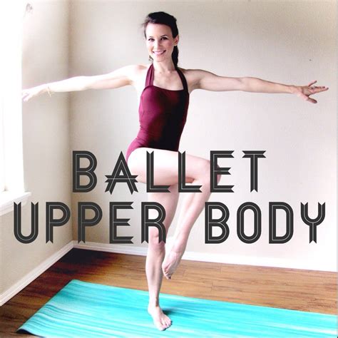 Ballet Upper Body Routine Upper Body Ballet Exercises Upper Body