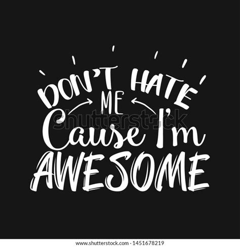 Dont Hate Me Cause Im Awesome Stock Vector Royalty Free 1451678219