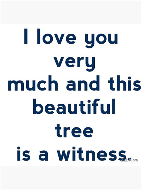 I Love You Very Much And This Beautiful Tree Is A Witness Poster By