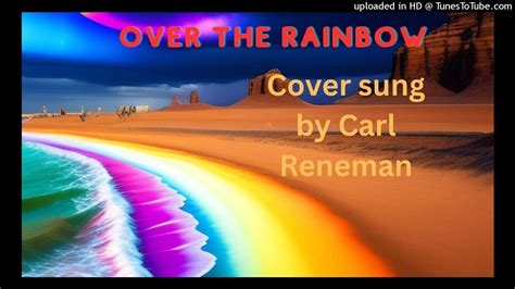 Over The Rainbow Cover Sung By Carl Reneman Youtube
