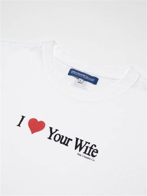 I Love Your Wife T Shirt White Scrt