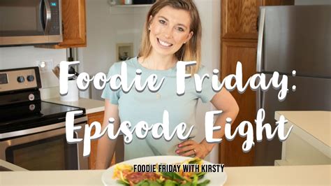 Foodie Friday Episode Eight Youtube