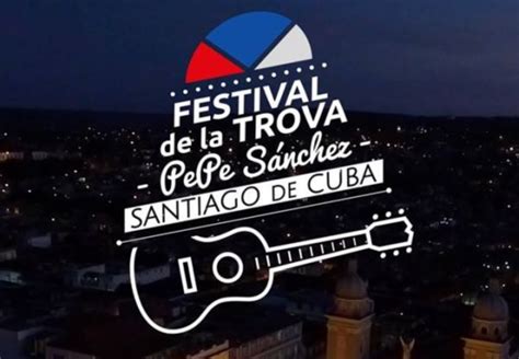 Pepe Sánchez Trova Festival Underway In Santiago De Cuba Escambray
