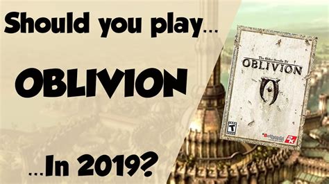 Should You Play Oblivion In 2019 Youtube