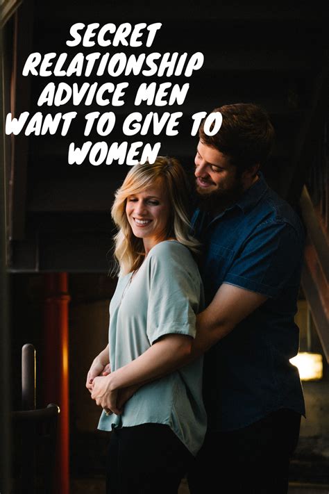 Secret Relationship Advice Men Want To Give To Women Secret Relationship Relationship