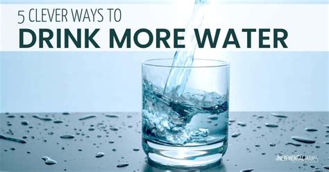 5 Clever Ways To Drink More Water Everyday The Incremental Mama