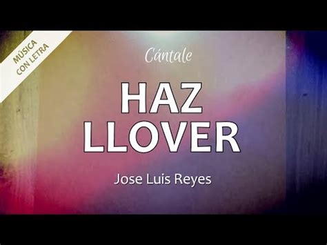 Haz Llover Jose Luis Reyes YouTube