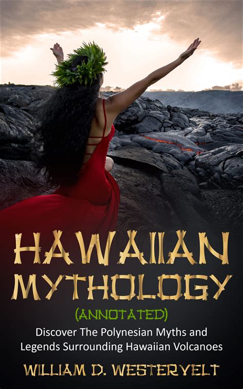 Hawaiian Mythology (annotated): Discover The Polynesian Myths and