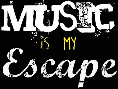 Music Is My Escape Music Quotes Music Lyrics