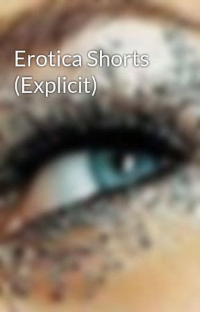 Erotica Shorts Explicit Erotica Shorts Wattpad