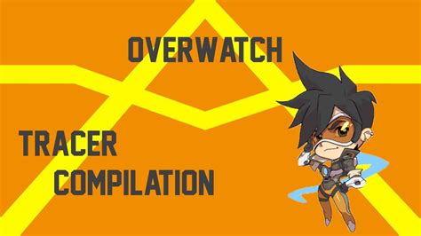tracer s compilation [overwatch] youtube