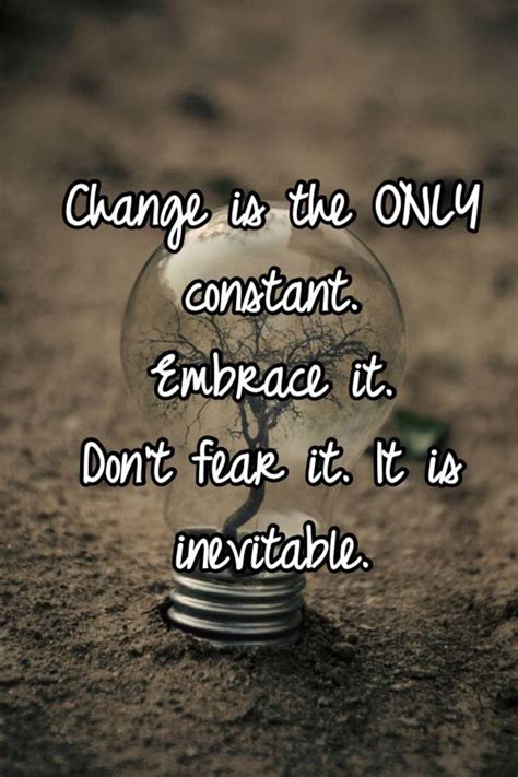 Change Is The Only Constant Embrace It Dont Fear It It Is Inevitable