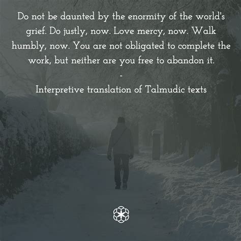 What are some good sayings from the talmud? Talmud Quote Do Not Be Daunted : Pirkei Avot Wikipedia / The talmud states, do not be daunted by ...