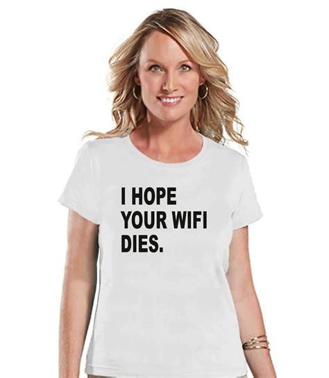 funny women s shirt i hope your wifi dies funny shirt tech t shirt womens white t shirt