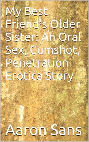 My Best Friends Older Sister An Oral Sex Cumshot Penetration