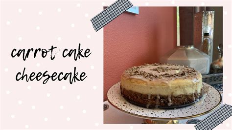 How To Make Carrot Cake Cheesecake Youtube