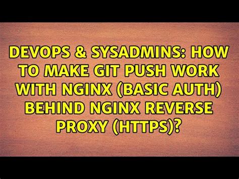 How To Make Git Push Work With Nginx Basic Auth Behind Nginx Reverse Proxy Https Youtube