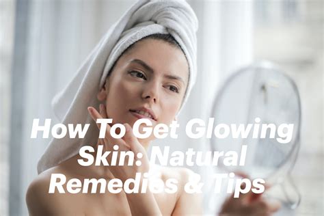 How To Get Glowing Skin Natural Remedies And Tips In 2021 Healthy
