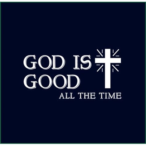 All The Time God Is Good Quotes Quotesgram
