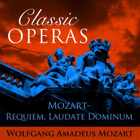 Classic Operas Mozart Requiem Laudate Dominum Album By Wolfgang